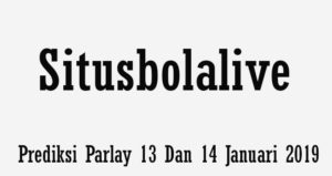 Prediksi Parlay 13 Dan 14 Januari 2019