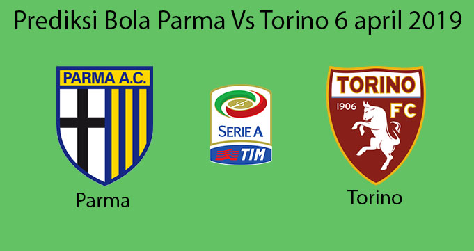Prediksi Bola Parma Vs Torino 6 april 2019