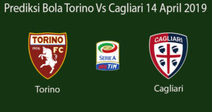 Prediksi Bola Torino Vs Cagliari 14 April 2019