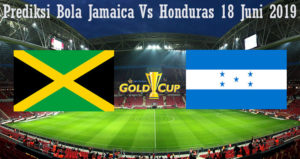 Prediksi Bola Jamaica Vs Honduras 18 Juni 2019
