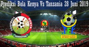 Prediksi Bola Kenya Vs Tanzania 28 Juni 2019