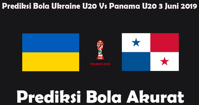 Prediksi Bola Ukraine U20 Vs Panama U20 3 Juni 2019