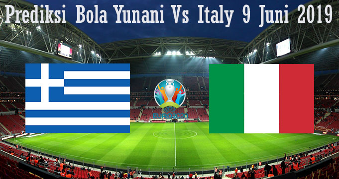 Prediksi Bola Yunani Vs Italy 9 Juni 2019