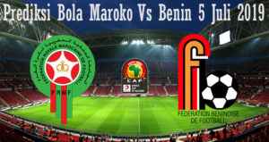 Prediksi Bola Maroko Vs Benin 5 Juli 2019