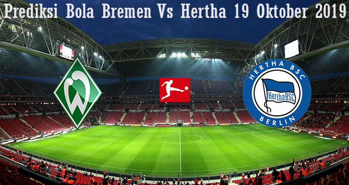 Prediksi Bola Bremen Vs Hertha 19 Oktober 2019