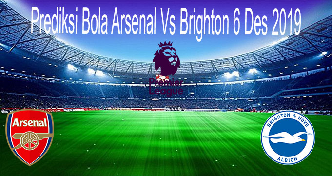 Prediksi Bola Arsenal Vs Brighton 6 Des 2019