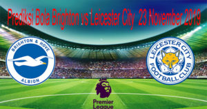 Prediksi Bola Brighton vs Leicester City 23 November 2019
