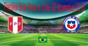Prediksi Bola Peru vs Chile 20 November 2019