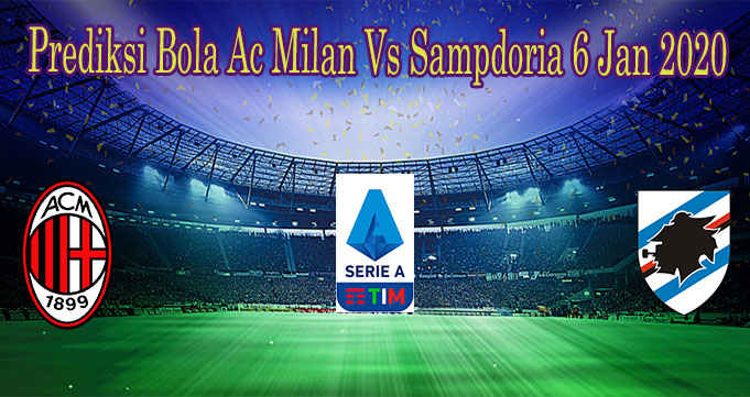 Prediksi Bola Ac Milan Vs Sampdoria 6 Jan 2020
