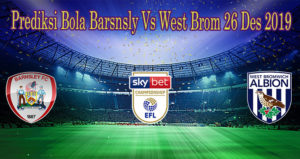 Prediksi Bola Barsnsly Vs West Brom 26 Des 2019