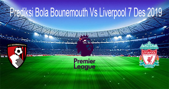 Prediksi Bola Bounemouth Vs Liverpool 7 Des 2019