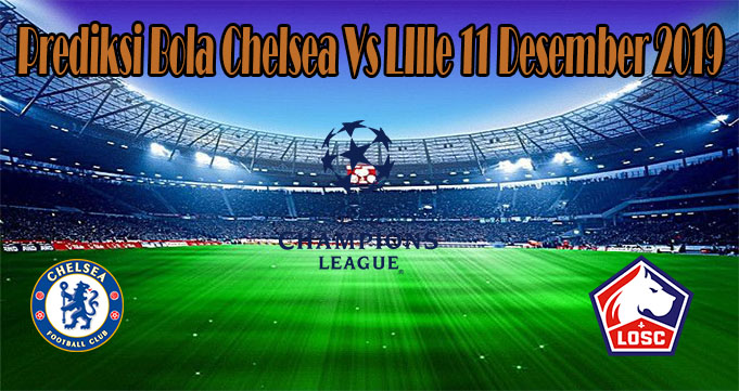 Prediksi Bola Chelsea vs Lille 11 Desember 2019