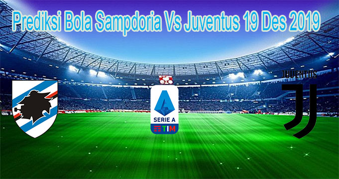 Prediksi Bola Sampdoria Vs Juventus 19 Des 2019