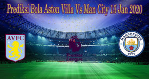 Prediksi Bola Aston Villa Vs Man City 13 Jan 2020