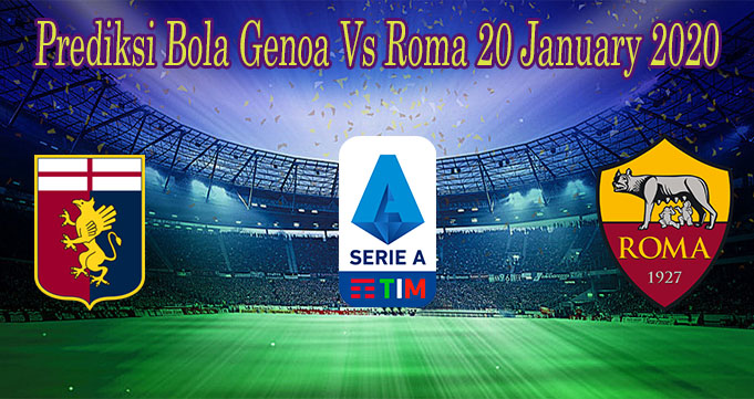 Prediksi Bola Genoa Vs Roma 20 January 2020