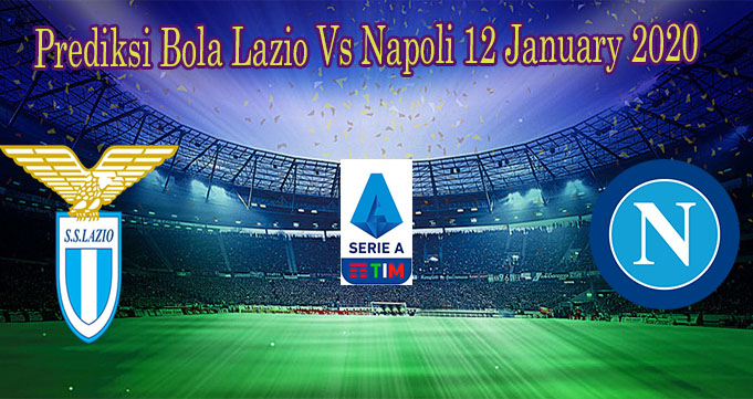 Prediksi Bola Lazio Vs Napoli 12 January 2020