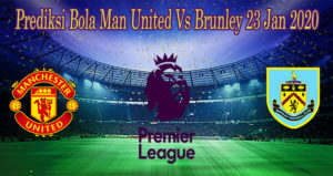 Prediksi Bola Man United Vs Brunley 23 Jan 2020