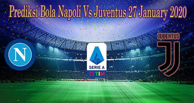 Prediksi Bola Napoli Vs Juventus 27 January 2020