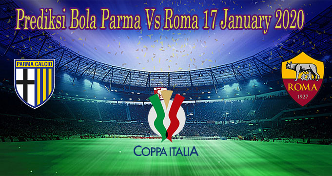 Prediksi Bola Parma Vs Roma 17 January 2020