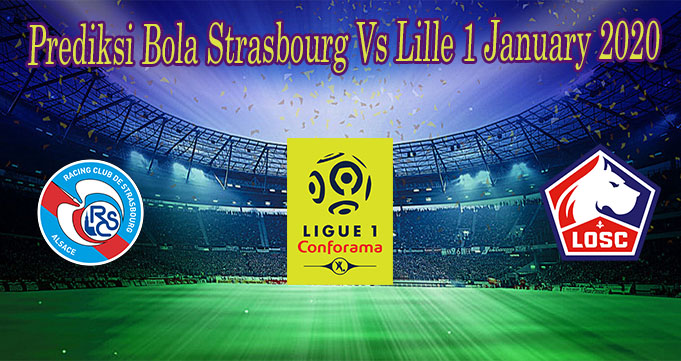Prediksi Bola Strasbourg Vs Lille 1 January 2020