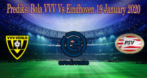 Prediksi Bola VVV Vs Eindhoven 19 January 2020
