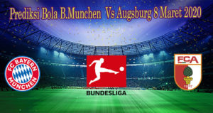 Prediksi Bola B.Munchen Vs Augsburg 8 Maret 2020