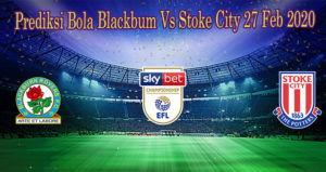 Prediksi Bola Blackbum Vs Stoke City 27 Feb 2020