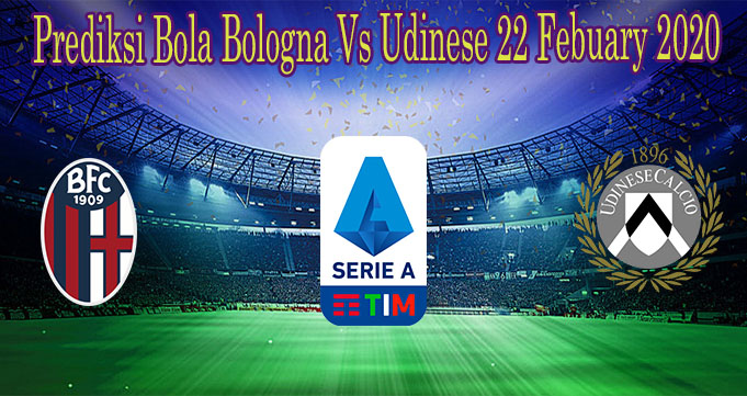 Prediksi Bola Bologna Vs Udinese 22 Febuary 2020