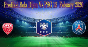 Prediksi Bola Dijon Vs PSG 13 Febuary 2020