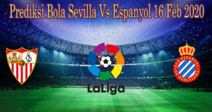 Prediksi Bola Sevilla Vs Espanyol 16 Feb 2020