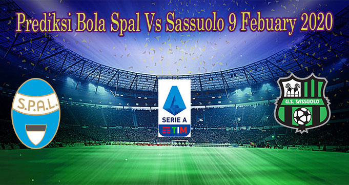 Prediksi Bola Spal Vs Sassuolo 9 Febuary 2020
