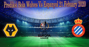 Prediksi Bola Wolves Vs Espanyol 21 Febuary 2020