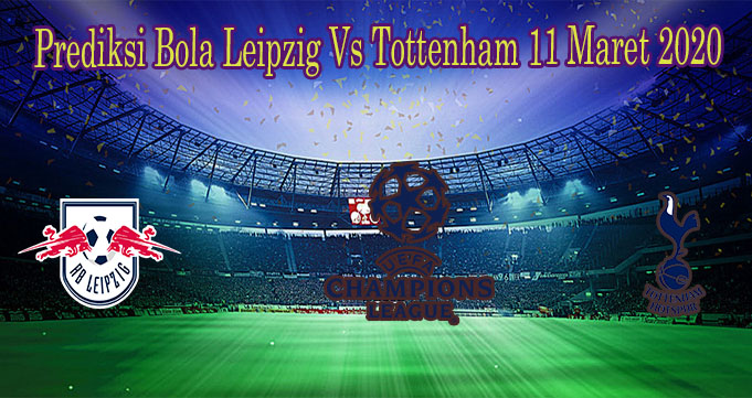 Prediksi Bola Leipzig Vs Tottenham 11 Maret 2020
