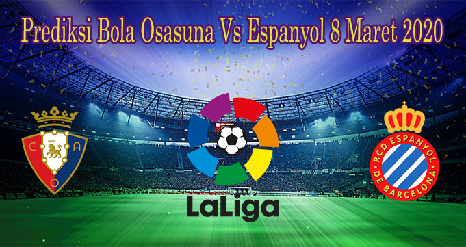 Prediksi Bola Osasuna Vs Espanyol 8 Maret 2020