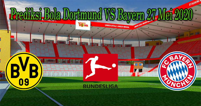 Prediksi Bola Dortmund VS Bayern 27 Mei 2020