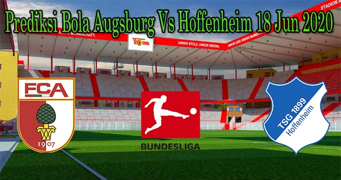 Prediksi Bola Augsburg Vs Hoffenheim 18 Jun 2020