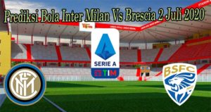 Prediksi Bola Inter Milan Vs Brescia 2 Juli 2020