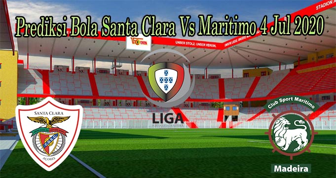 Prediksi Bola Santa Clara Vs Maritimo 4 Jul 2020