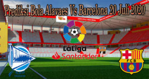 Prediksi Bola Alavaes Vs Barcelona 20 Juli 2020