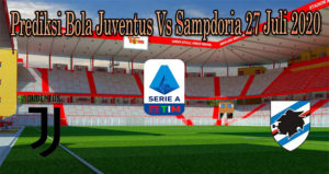 Prediksi Bola Juventus Vs Sampdoria 27 Juli 2020