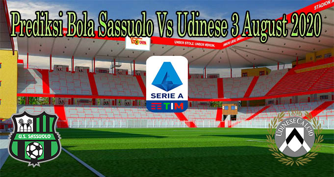 Prediksi Bola Sassuolo Vs Udinese 3 August 2020