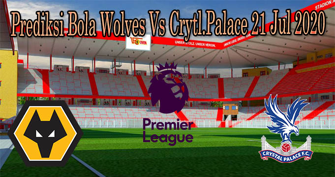 Prediksi Bola Wolves Vs Crytl.Palace 21 Jul 2020