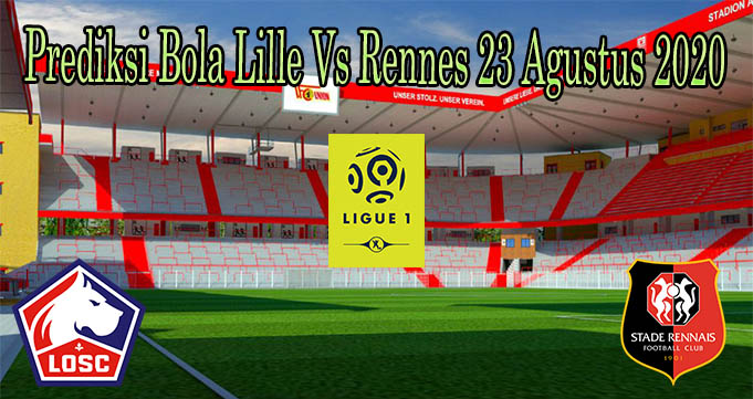 Prediksi Bola Lille Vs Rennes 23 Agustus 2020