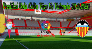 Prediksi Bola Celta Vigo Vs Valencia 20-9-2020