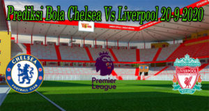 Prediksi Bola Chelsea Vs Liverpool 20-9-2020