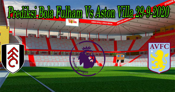 Prediksi Bola Fulham Vs Aston Villa 29-9-2020