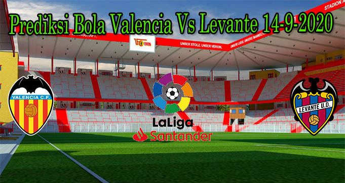 Prediksi Bola Valencia Vs Levante 14-9-2020