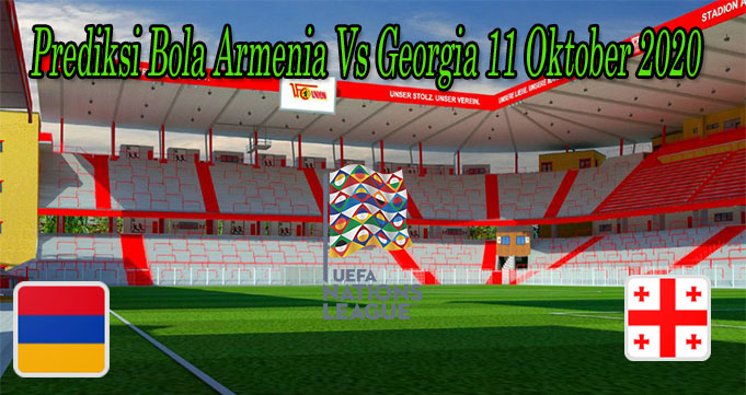 Prediksi Bola Armenia Vs Georgia 11 Oktober 2020