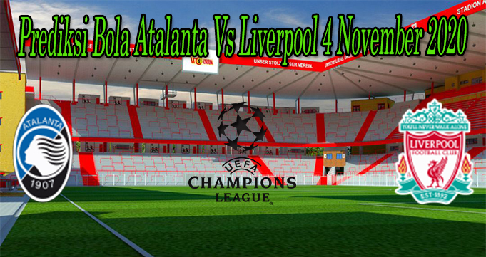 Prediksi Bola Atalanta Vs Liverpool 4 November 2020