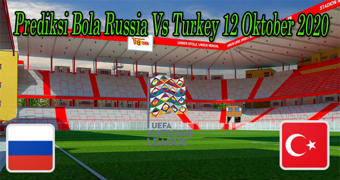 Prediksi Bola Russia Vs Turkey 12 Oktober 2020